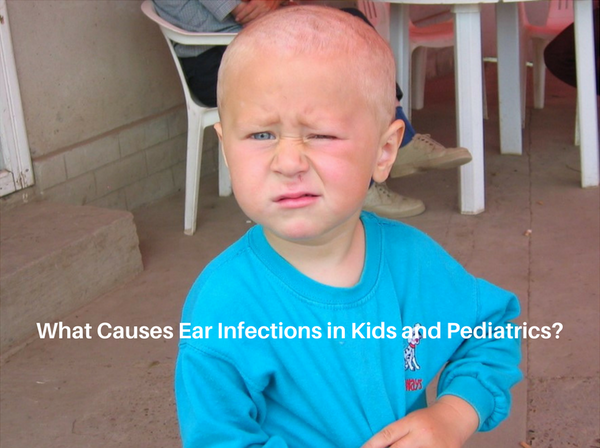 What Causes Ear Infections In Pediatrics and Kids?